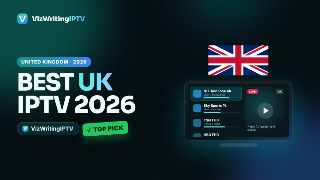 Best UK IPTV 2026 - VizWriting IPTV top pick for the United Kingdom