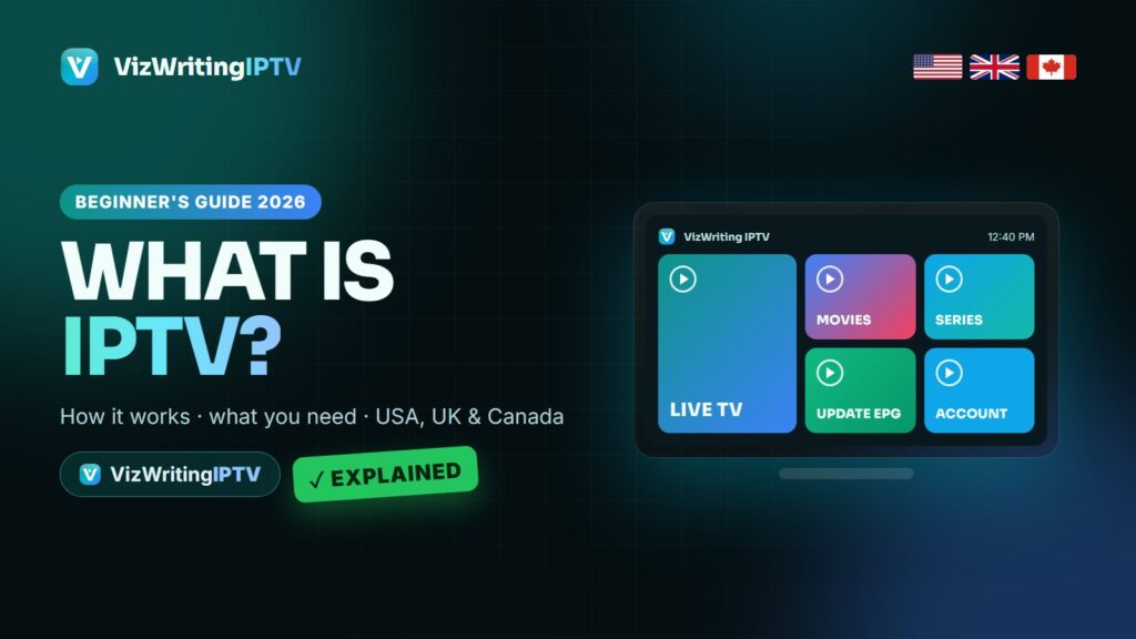 What is IPTV - how IPTV works in 2026, explained for viewers in the USA, UK and Canada by VizWriting IPTV